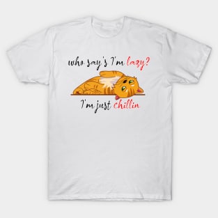 who say's I'm lazy, I'm just chillin T-Shirt